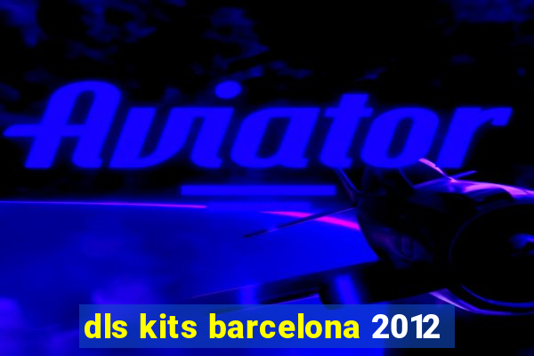 dls kits barcelona 2012